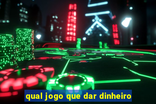 qual jogo que dar dinheiro